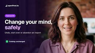 04 - Change your mind, safely: undo, start over or abandon an import in openProd