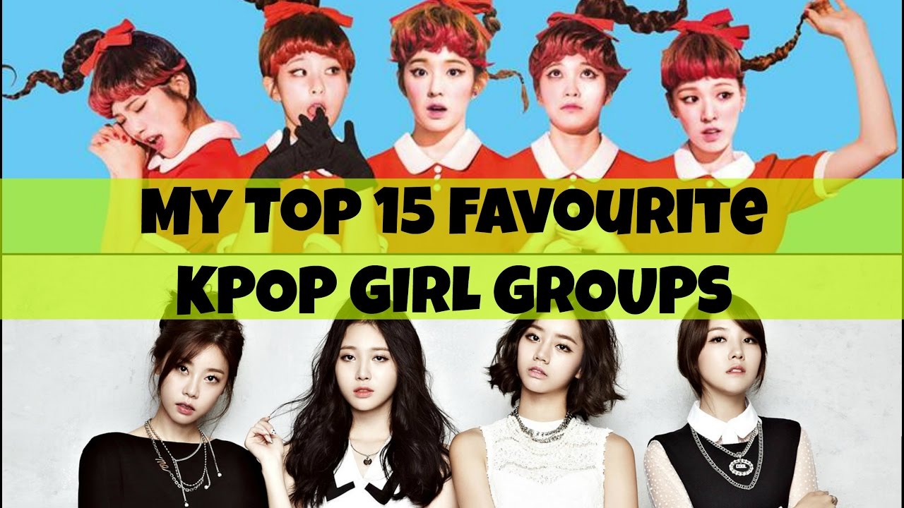 My Top 15 Favourite KPOP GIRL GROUPS of All Time (2017) YouTube