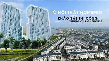 Khảo Sát Thi Công Căn Hộ Chung Cư Cao Cấp 5 Sao Lighthouse Ecorivers Hải Dương - HOMEPro