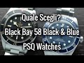 Puoi averne solo uno... QUALE SCEGLI? Black Bay 58 | PSQ Watches