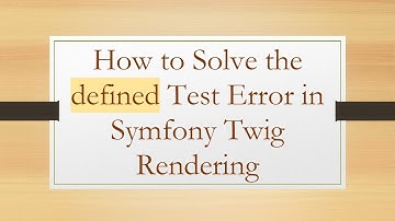 How to Solve the defined Test Error in Symfony Twig Rendering