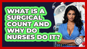 What Is A Surgical Count And Why Do Nurses Do It? - The Operating Table