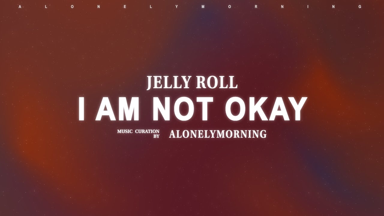 Jelly Roll - I Am Not Okay (Lyrics)