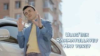 Ulug'bek Rahmatullayev -  Hay Yorey (Official Video)