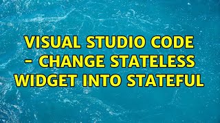 Visual studio code - change stateless widget into stateful screenshot 4