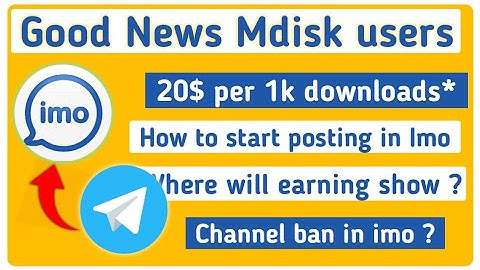 How to start posting in imo ? 20$ for 1k downloads | will channel ban ?
