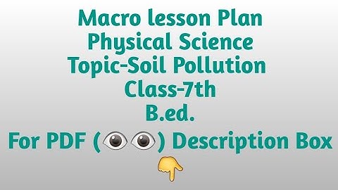 Macro lesson plan/Physical Science/Topic-Soil Pollution/B.ed./Pdf available @₹8 per lesson plan