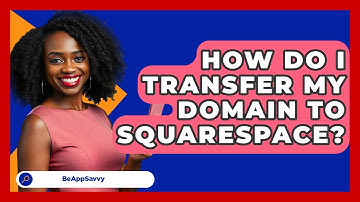 How Do I Transfer My Domain To Squarespace? - Be App Savvy