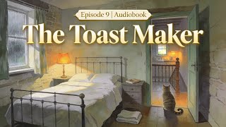 🌙 The Toast Maker | Episode 9 | Cozy Bedtime Audiobook for Sleep | Sleepy Story