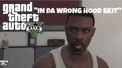 "IN DA WRONG HOOD" (GTA 5 SKIT BY DRAMA SETS IN) #AYOY