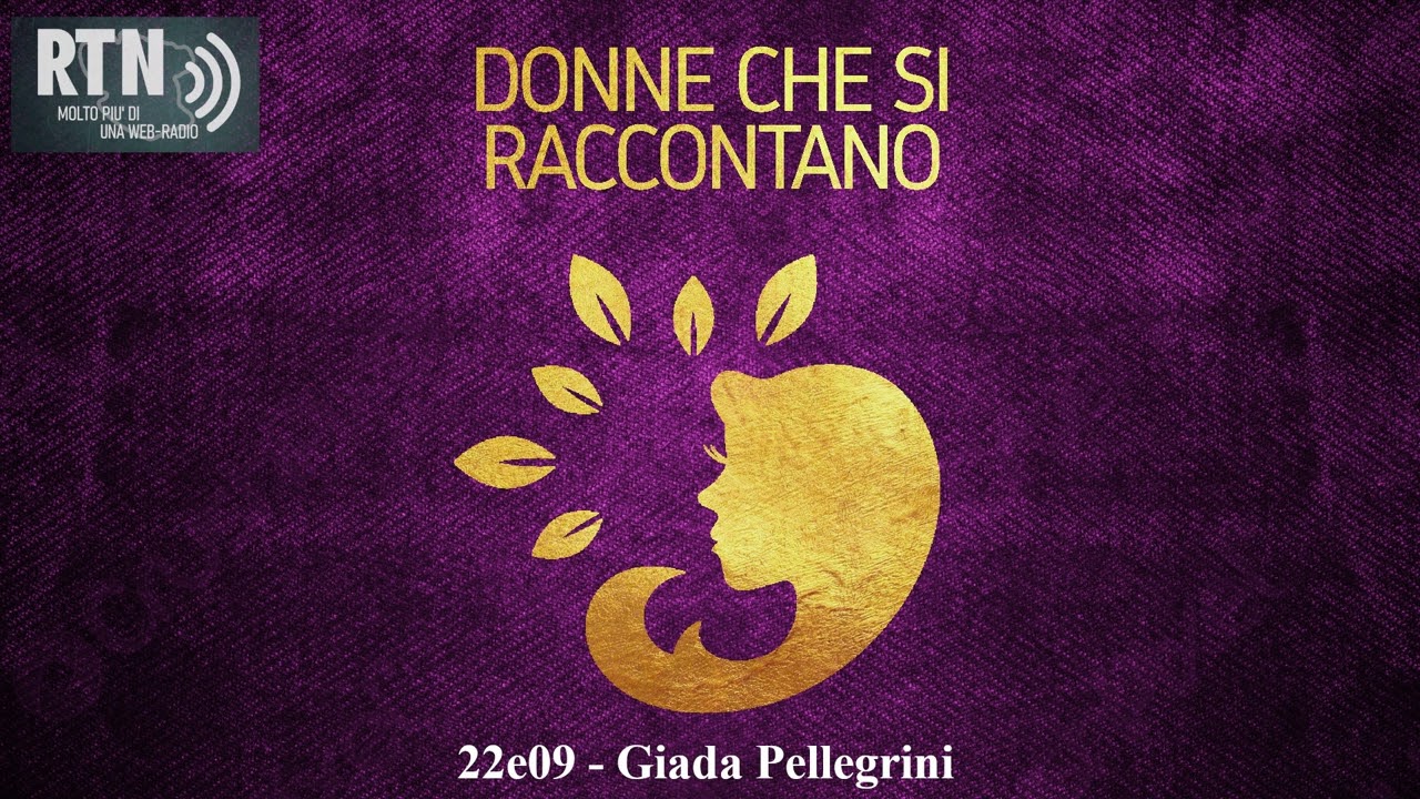 Donne che si raccontano - 22e09: Giada Pellegrini (RTN Podcast)
