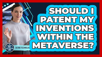 Should I Patent My Inventions Within The Metaverse? - AI and Technology Law