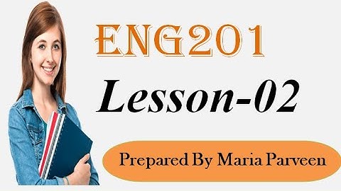 ENG201 Lecture 2 ll ENG201 Short Lectures By VU Learning ll Prepared By Maria Parveen