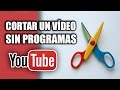 Cmo Cortar ? Un Vdeo De YouTube Sin Programas - 2017