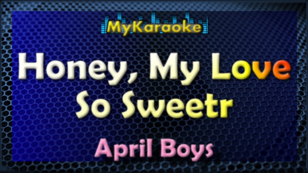HONEY, MY LOVE SO SWEET KARAOKE in the style of APRIL BOYS YouTube