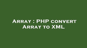 Array : PHP convert Array to XML