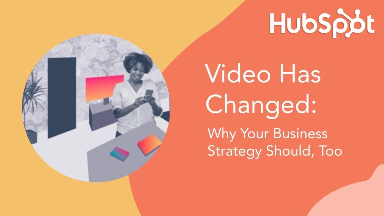 Video Has Changed: Why Your Business Strategy Should Too