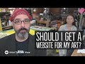 Should I Get A Website For My Art Career? - Tips For Artists