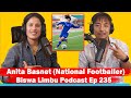 Anita basnet national footballer  biswa limbu podcast ep 235