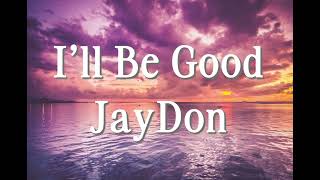 Ill Be Good  Jaydon s