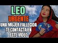 Leo ♌️ Una mujer fallecida te manda este mensaje Y ADVERTENCIA ⚠️ 