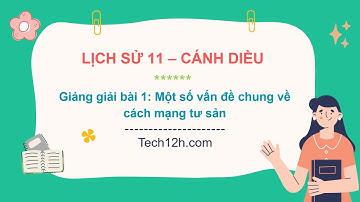 Giảng bài 1: Một số vấn đề chung về cách mạng tư sản | Lịch sử 11 Cánh diều