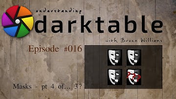 darktable ep 016 - Masks (pt 4 of the trilogy)