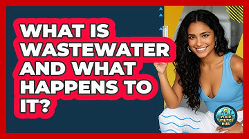What Is Wastewater And What Happens To It? - Your Utilities Hub