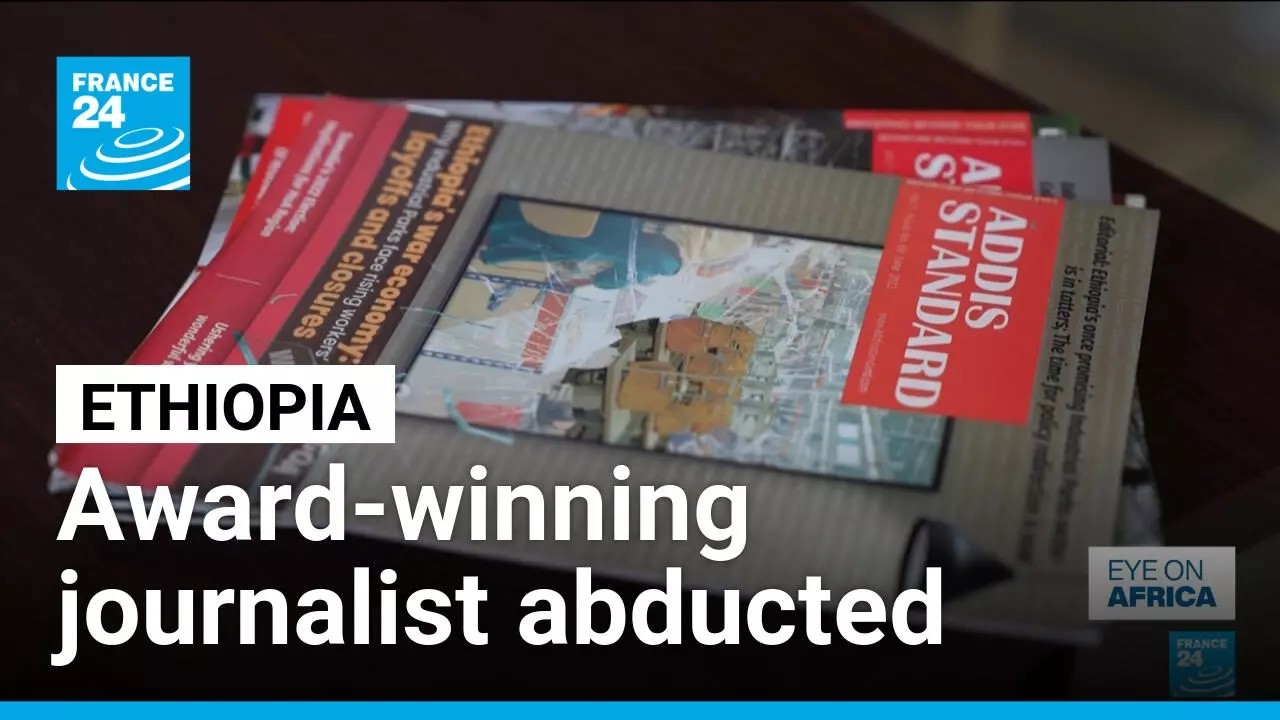 Award-winning Ethiopian journalist accused authorities of abduction • FRANCE 24 English