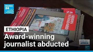 Award-winning Ethiopian journalist accused authorities of abduction • FRANCE 24 English