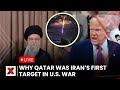 Iran Vs US War LIVE | Gulf Tensions Explode As Qatar Faces Iran’s Missiles | Qatar Strikes US Base