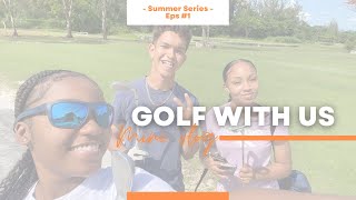 Mini vlog: Come play golf with us | Summer Series Episode 1