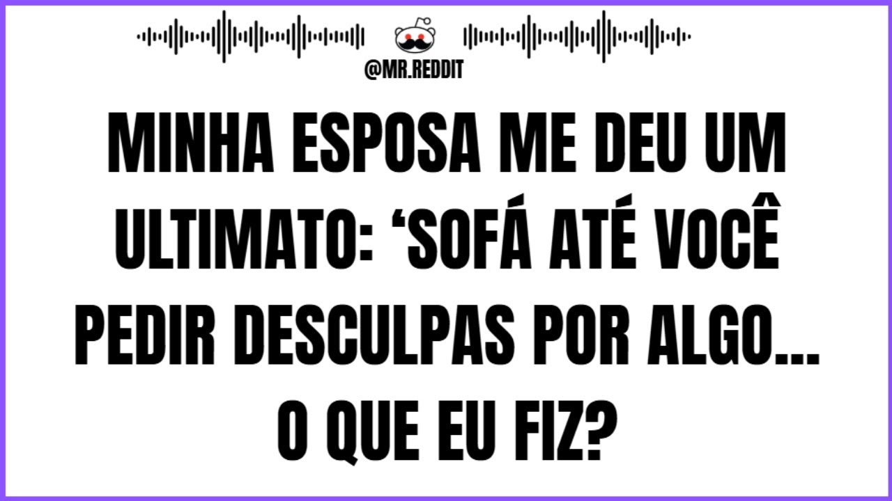 Minha esposa me deu um ultimato ‘Sofá até você pedir desculpas por algo... o que eu fiz