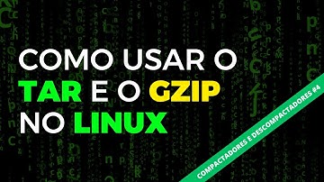 Tar e Gzip - Compactadores e Descompactadores no Linux