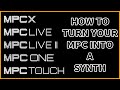 How to turn your Mpc Live | Mpc One | Mpc X into a synthesiser