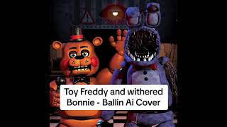 Toy Freddy And Withered Bonnie Sing Ballin Ai Cover Fnaf