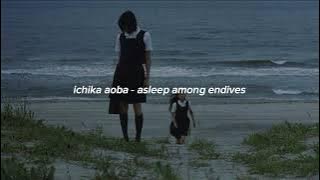 ichika aoba - asleep among endives (sped up)