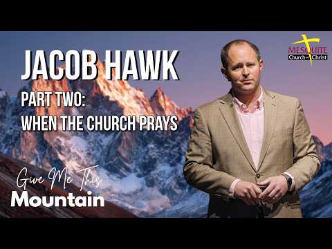 Jacob Hawk - Give Me This Mountain Part 2: When The Church Prays