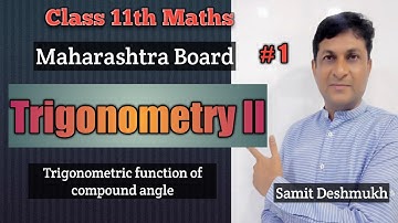 Trigonometry II | Trigonometric function of Compound Angle | Class 11 Maths | Maharashtra Board |