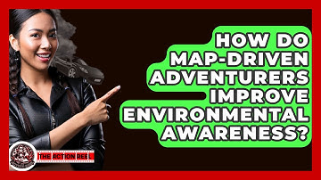 How Do Map-driven Adventurers Improve Environmental Awareness? - The Action Reel