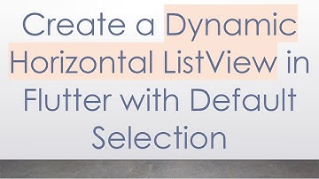 Create a Dynamic Horizontal ListView in Flutter with Default Selection