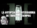 LA AUTOPSIA MÁS TERRORÍFICA DE TODOS LOS TIEMPOS