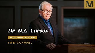 Chapel with D.A. Carson – 2019 Spurgeon Lectures – Day 2