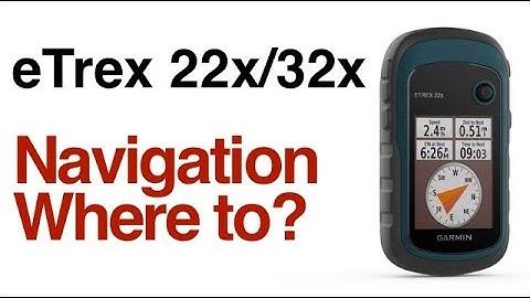 Garmin eTrex 22x 32x - How To Navigate Using Where To?