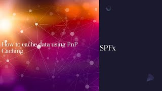 How to use caching in SPFx using PnP Caching