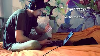 "Thermos"  - Performance 1 ~ Algorithmic Music, Ambient Electr., MaxMSP
