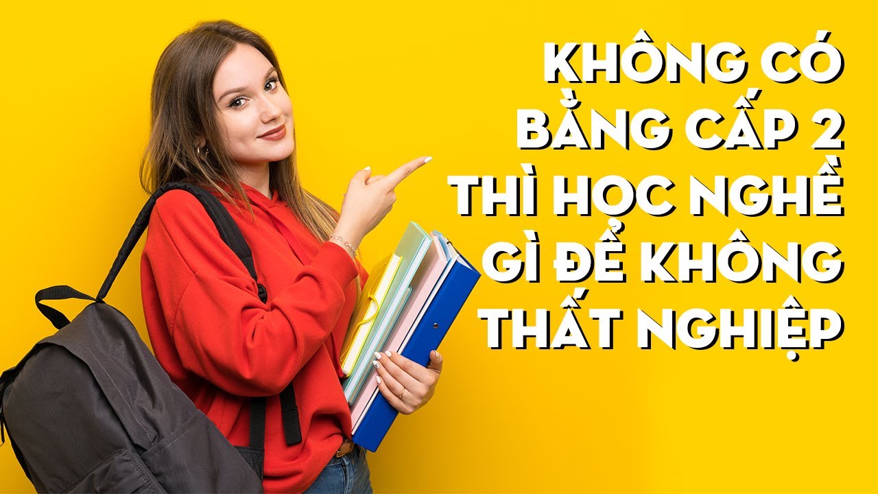 Học nghề gì không cần bằng cấp | Không Có Bằng Cấp 2 Thì Học Nghề Gì Để Không Thất Nghiệp 2020-2021