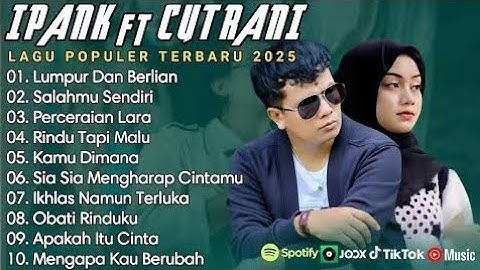IPANK FT CUT RANI FULL ALBUM | PERCERAIAN LARA | SALAHMU SENDIRI || LAGU POP MELAYU TERBARU 2025
