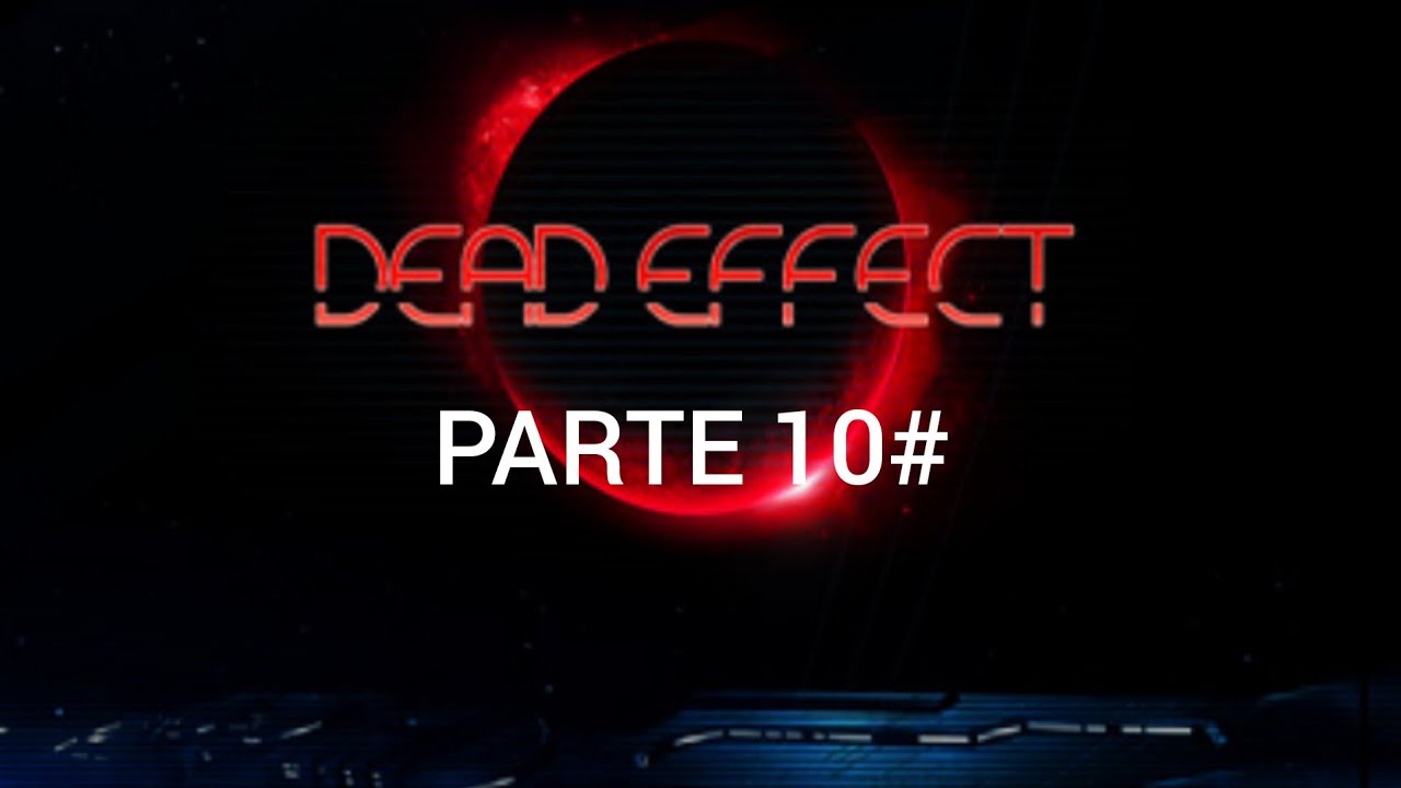 DEAD EFFECT 1 parte 10 YouTube
