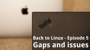 Back to Linux - Ep 05: Gaps and issues